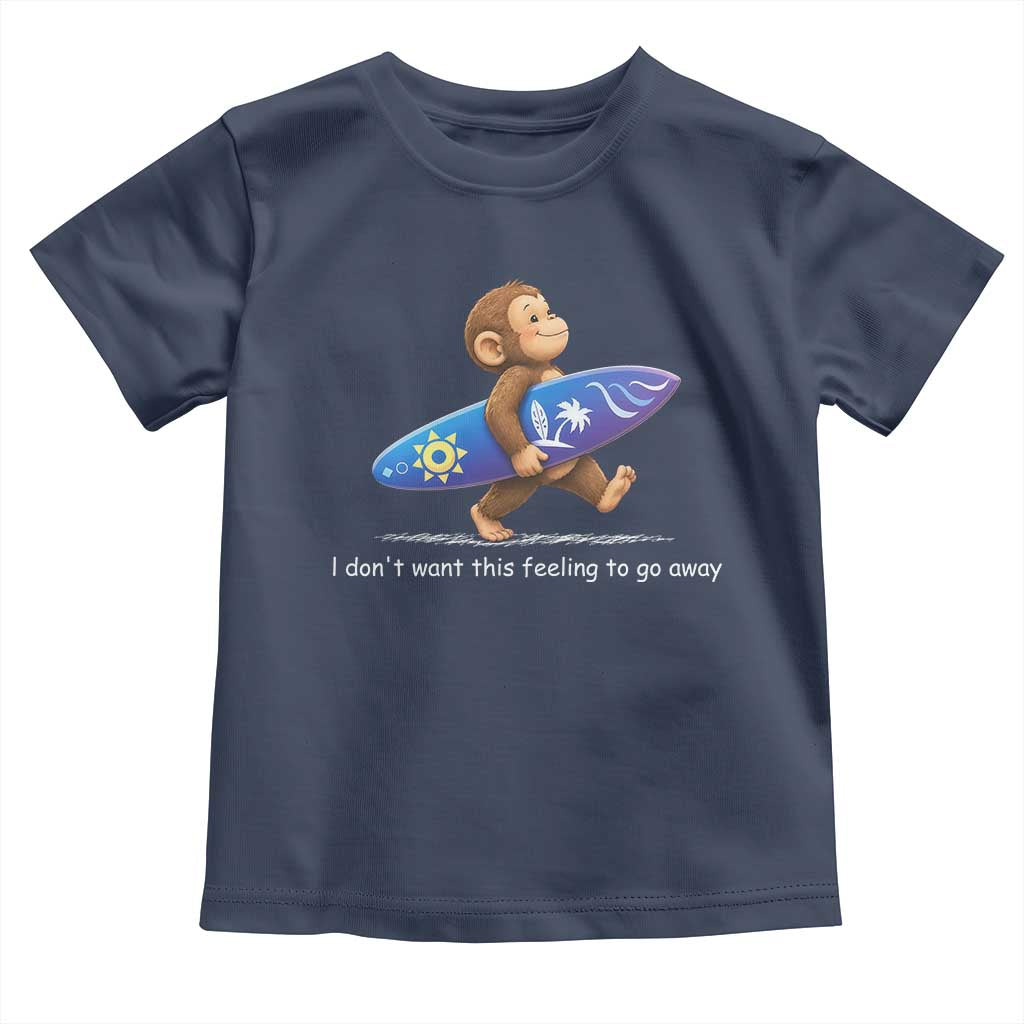 I Dont Want This Feeling To Go Away Toddler T Shirt Vintage Surf Monkey Nostalgic Summer Beach Vacation TS10 Navy Print Your Wear