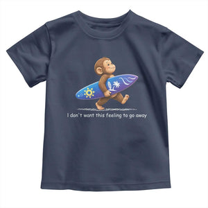 I Dont Want This Feeling To Go Away Toddler T Shirt Vintage Surf Monkey Nostalgic Summer Beach Vacation TS10 Navy Print Your Wear