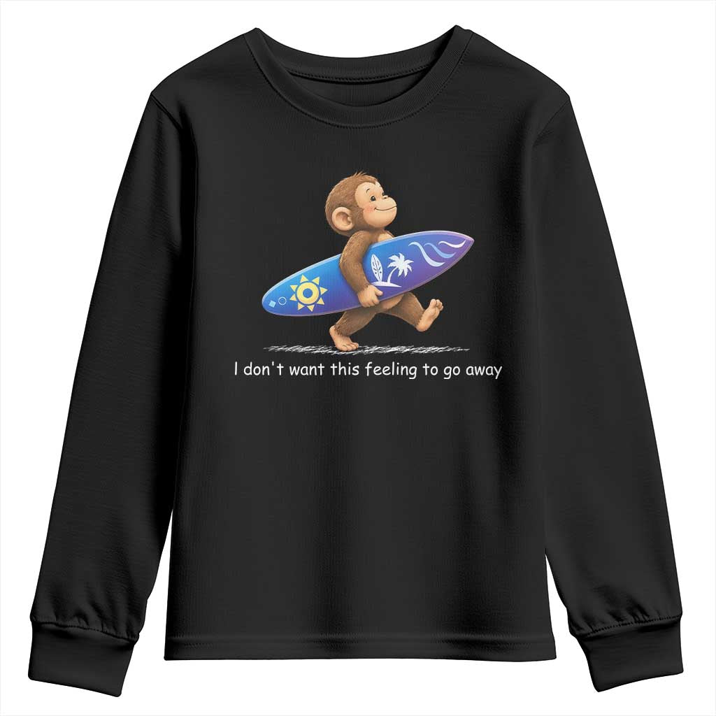 I Dont Want This Feeling To Go Away Youth Sweatshirt Vintage Surf Monkey Nostalgic Summer Beach Vacation TS10 Black Print Your Wear