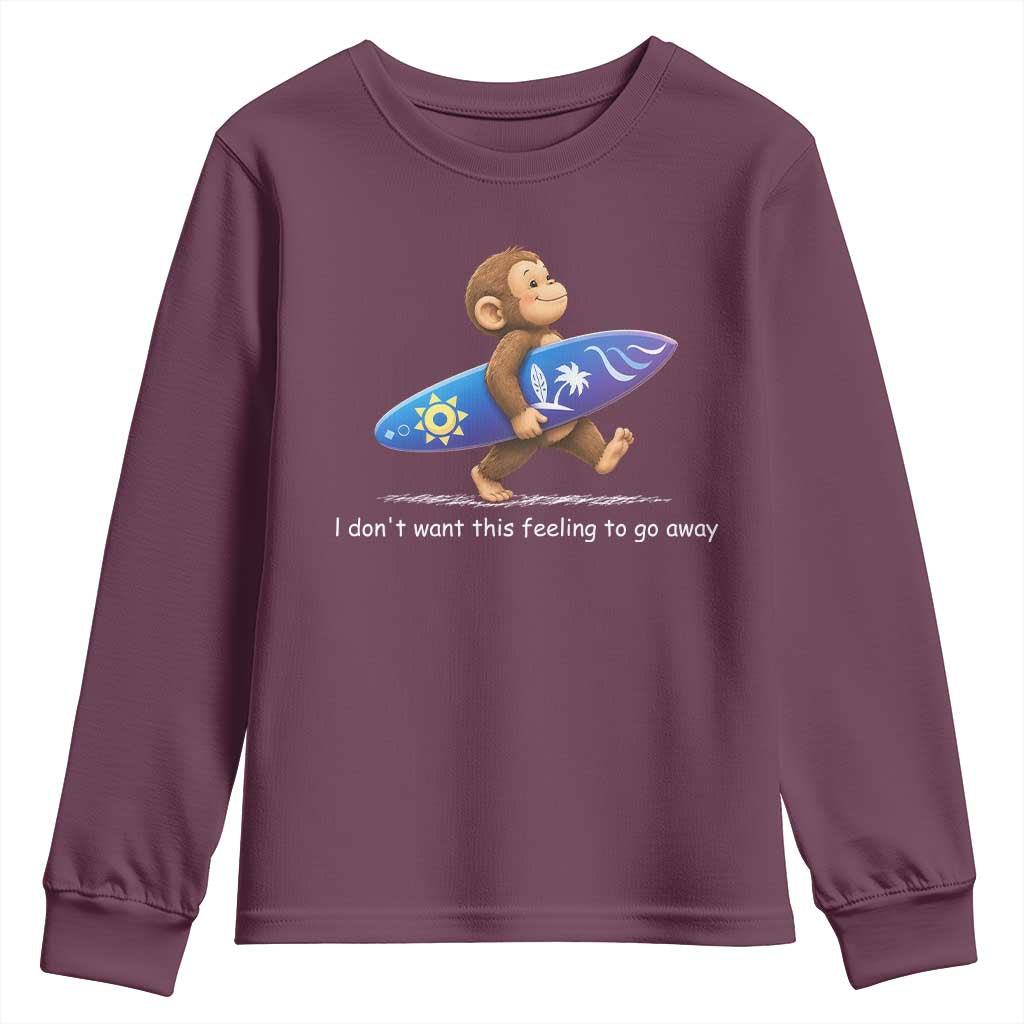 I Dont Want This Feeling To Go Away Youth Sweatshirt Vintage Surf Monkey Nostalgic Summer Beach Vacation TS10 Maroon Print Your Wear
