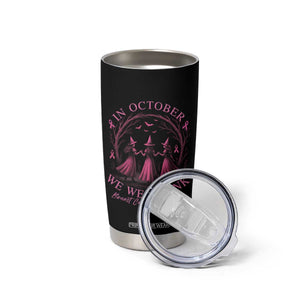In October We Wear Pink Witches Tumbler Cup Spooky Breast Cancer Witch Halloween Pink Ribbon TS10 Print Your Wear