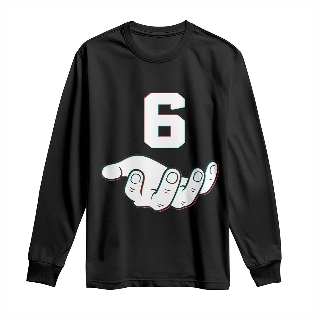 Number 6 Long Sleeve Shirt Matching 67 Meme Costume 6th Birthday 6 Years TS10 Black Print Your Wear
