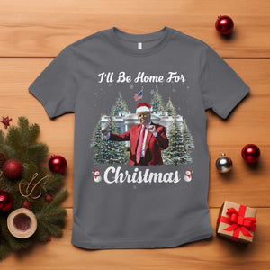Funny Christmas Trump T Shirt Ill Be Home For Christmas 2024 Daddy's Home TS10 Charcoal Print Your Wear