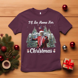 Funny Christmas Trump T Shirt Ill Be Home For Christmas 2024 Daddy's Home TS10 Maroon Print Your Wear