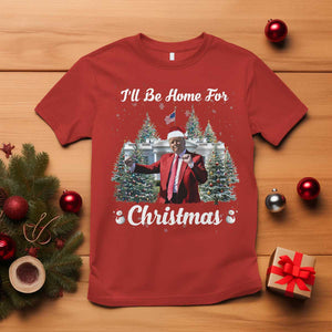 Funny Christmas Trump T Shirt Ill Be Home For Christmas 2024 Daddy's Home TS10 Red Print Your Wear