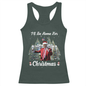 Funny Christmas Trump Racerback Tank Top Ill Be Home For Christmas 2024 Daddy's Home TS10 Dark Forest Green Print Your Wear