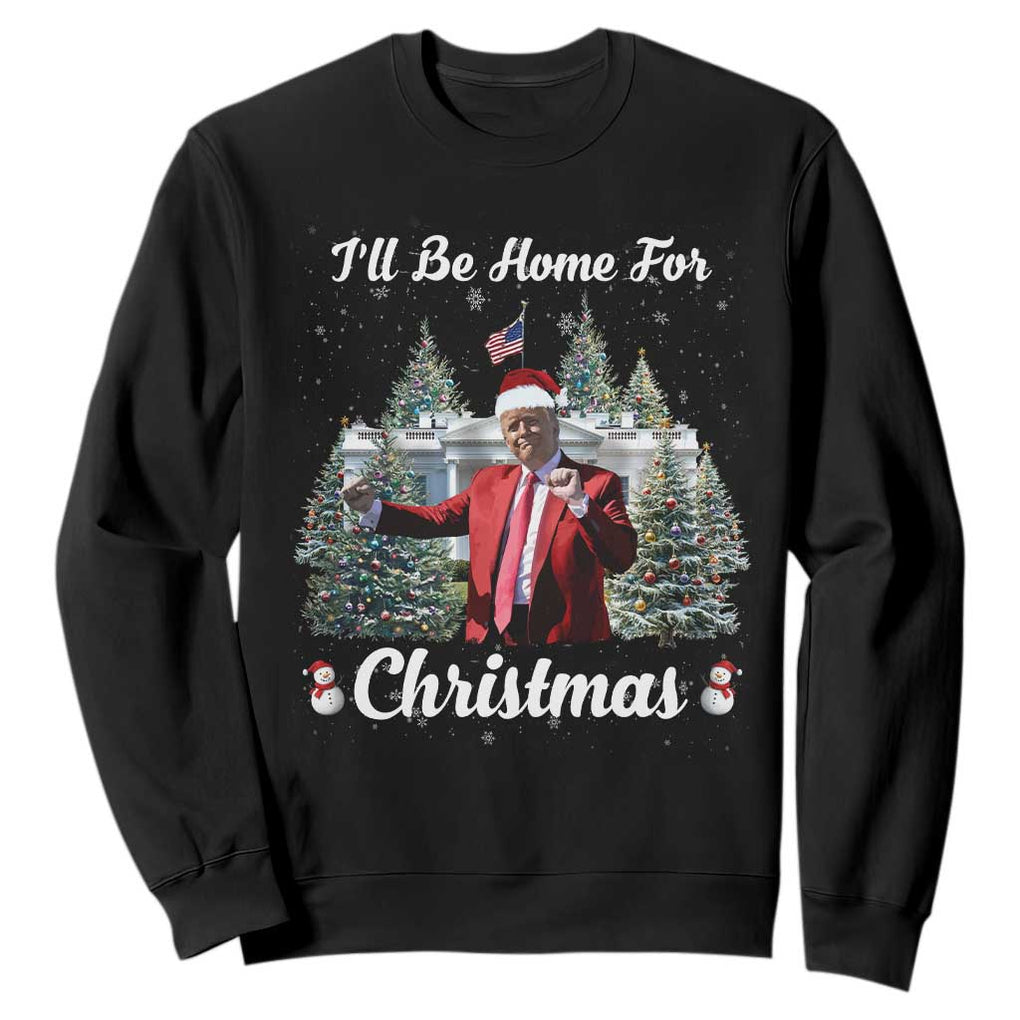 Funny Christmas Trump Sweatshirt Ill Be Home For Christmas 2024 Daddy's Home TS10 Black Print Your Wear