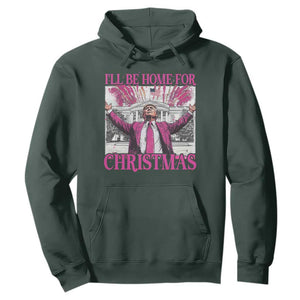Funny Christmas Trump Hoodie Ill Be Home For Christmas 2024 Trump Pink Daddy's Home TS10 Dark Forest Green Print Your Wear