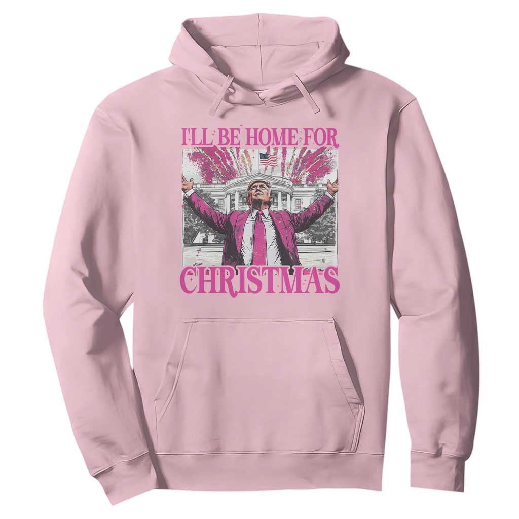 Funny Christmas Trump Hoodie Ill Be Home For Christmas 2024 Trump Pink Daddy's Home TS10 Light Pink Print Your Wear