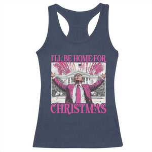 Funny Christmas Trump Racerback Tank Top Ill Be Home For Christmas 2024 Trump Pink Daddy's Home TS10 Navy Print Your Wear