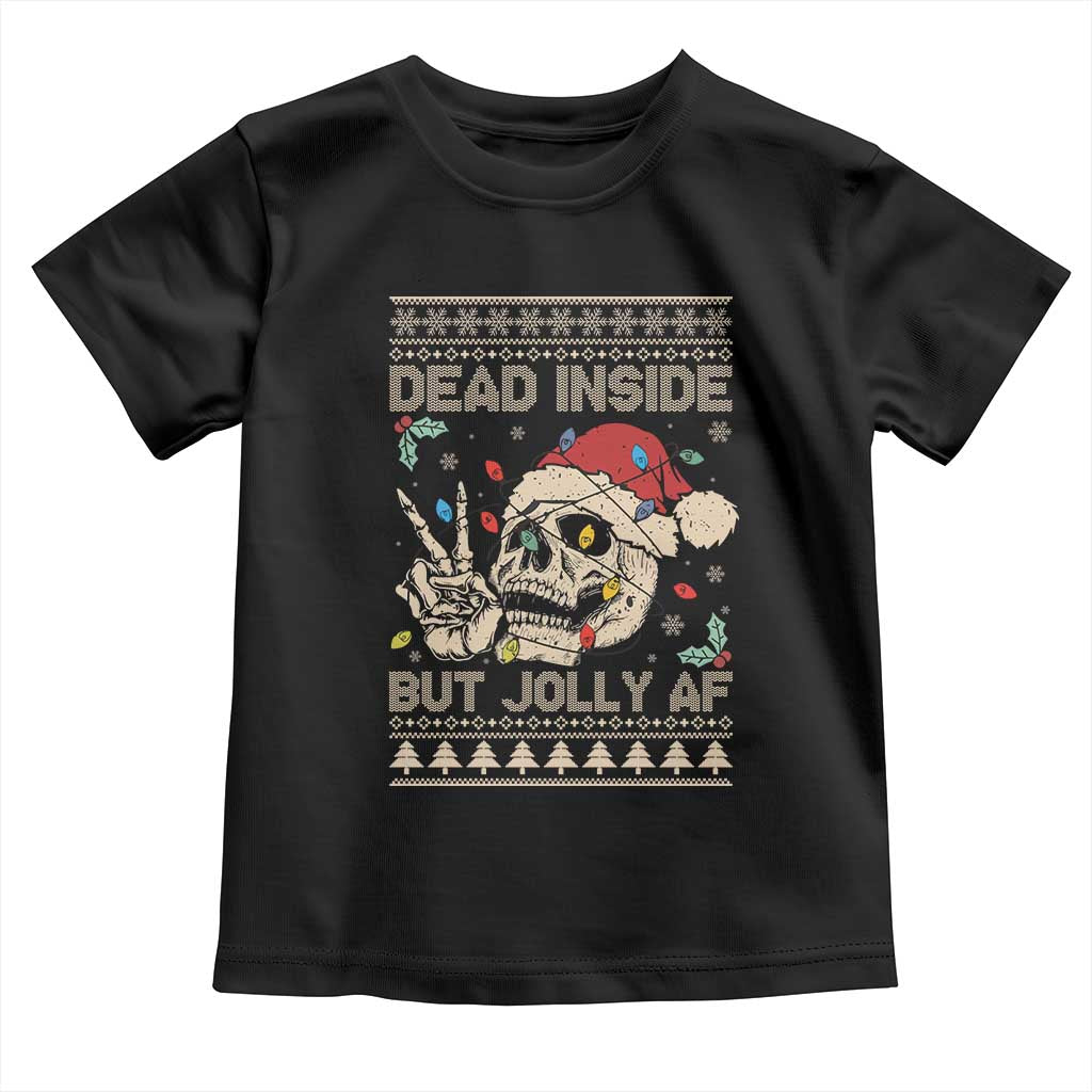 Funny Ugly Christmas Toddler T Shirt Dead Inside But Jolly AF Festive Sarcastic Snarky Skeleton Skull TS10 Black Print Your Wear