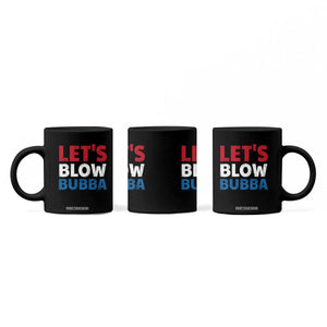 Let's Blow Bubba Coffee Mug Donica Lewinsky Political Humor TS10 Print Your Wear