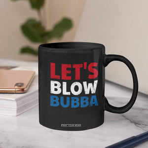 Let's Blow Bubba Coffee Mug Donica Lewinsky Political Humor TS10 Print Your Wear