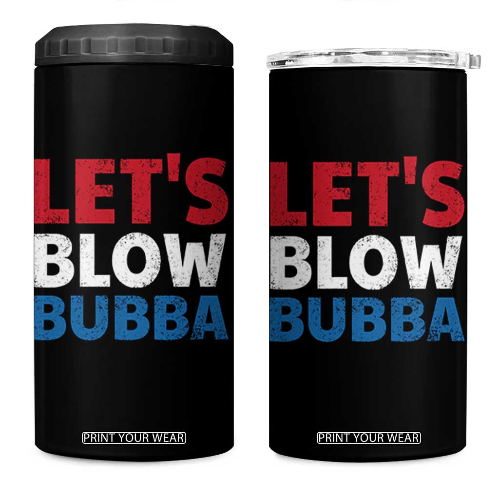 Let's Blow Bubba 4 in 1 Can Cooler Tumbler Donica Lewinsky Political Humor TS10 One Size: 16 oz Black Print Your Wear