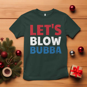 Let's Blow Bubba T Shirt Donica Lewinsky Political Humor TS10 Dark Forest Green Print Your Wear