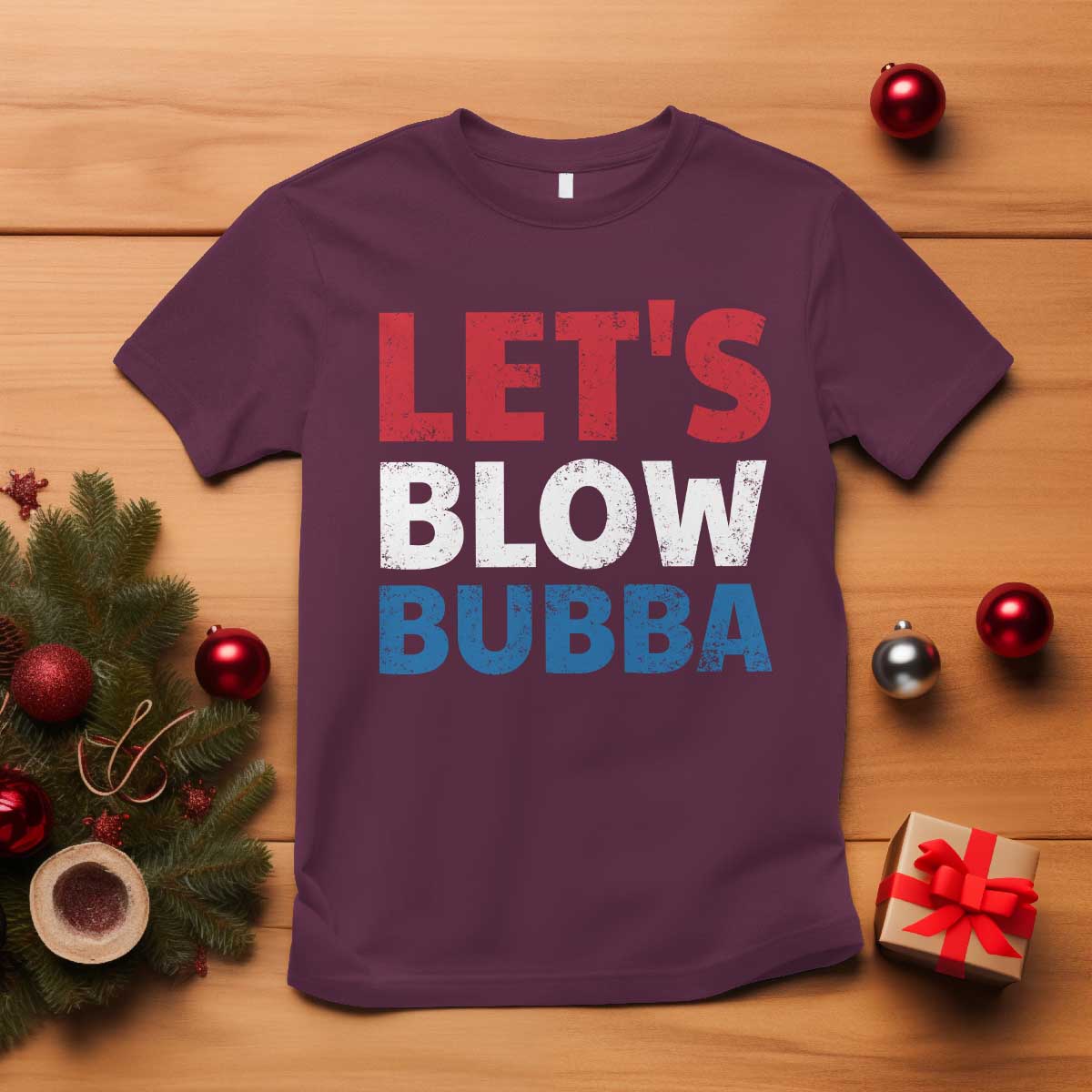 Let's Blow Bubba T Shirt Donica Lewinsky Political Humor TS10 Maroon Print Your Wear