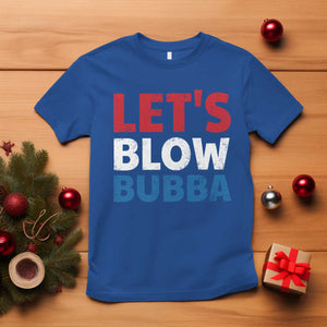 Let's Blow Bubba T Shirt Donica Lewinsky Political Humor TS10 Royal Blue Print Your Wear