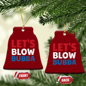 Let's Blow Bubba Ceramic Ornament Donica Lewinsky Political Humor TS10 Print Your Wear