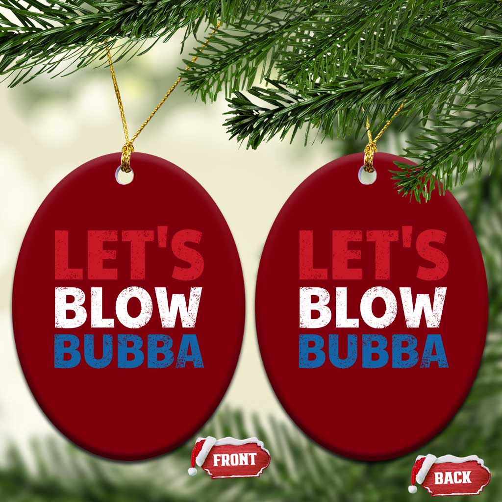 Let's Blow Bubba Ceramic Ornament Donica Lewinsky Political Humor TS10 Print Your Wear