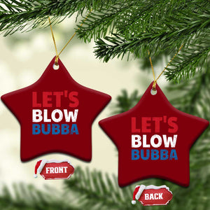 Let's Blow Bubba Ceramic Ornament Donica Lewinsky Political Humor TS10 Print Your Wear