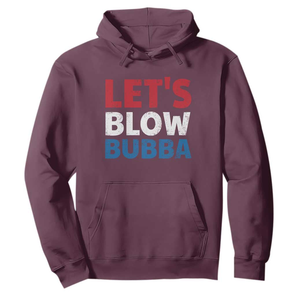 Let's Blow Bubba Hoodie Donica Lewinsky Political Humor TS10 Maroon Print Your Wear