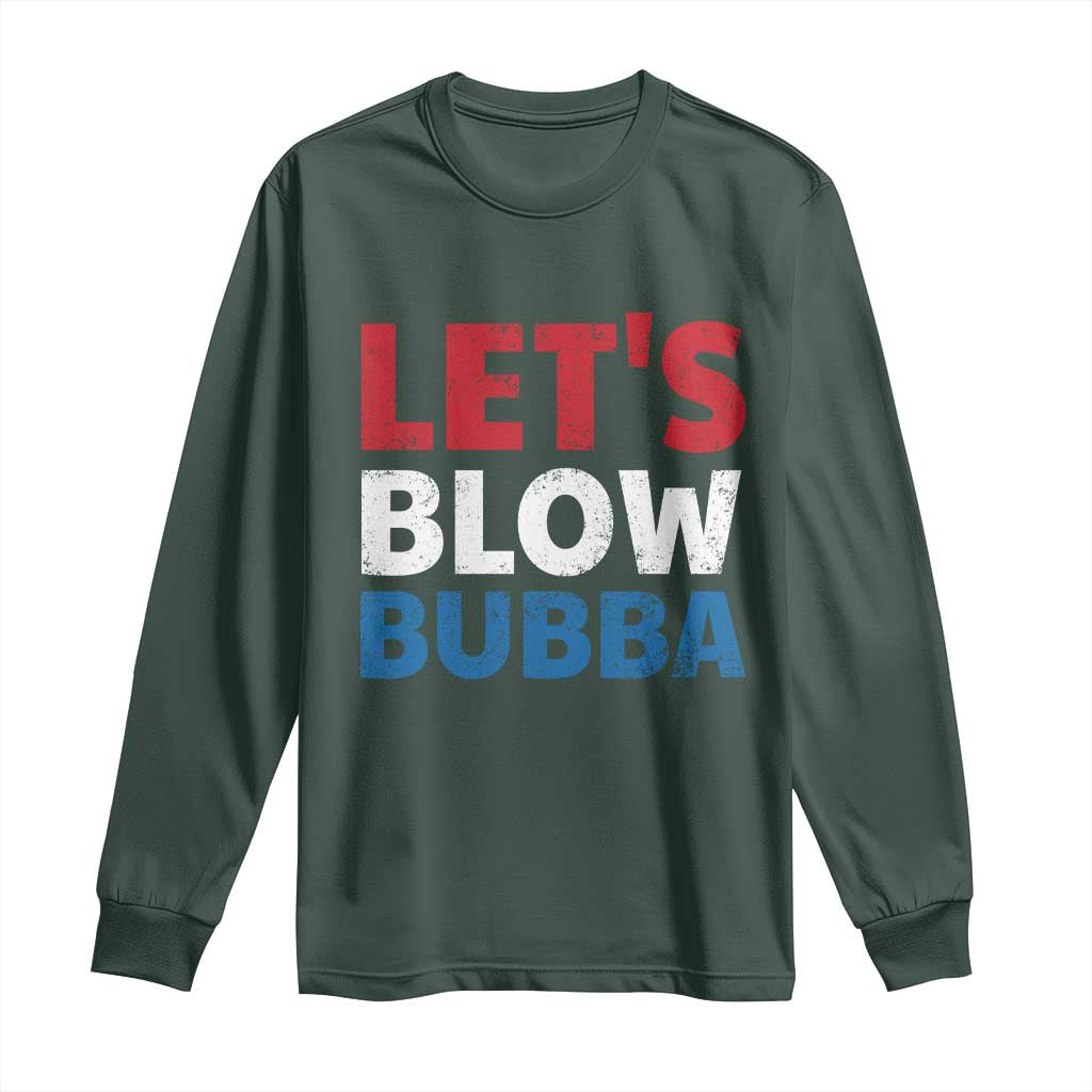 Let's Blow Bubba Long Sleeve Shirt Donica Lewinsky Political Humor TS10 Dark Forest Green Print Your Wear