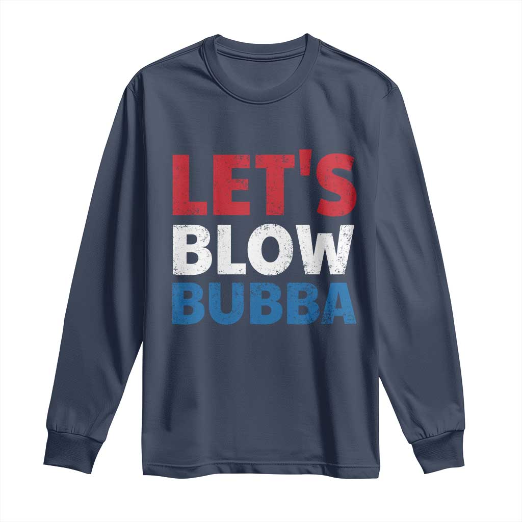 Let's Blow Bubba Long Sleeve Shirt Donica Lewinsky Political Humor TS10 Navy Print Your Wear