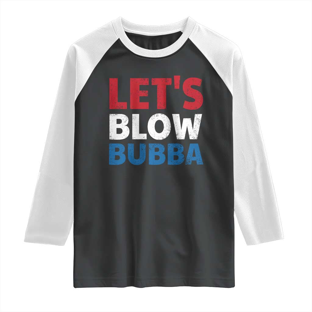 Let's Blow Bubba Raglan Shirt Donica Lewinsky Political Humor TS10 Black White Print Your Wear