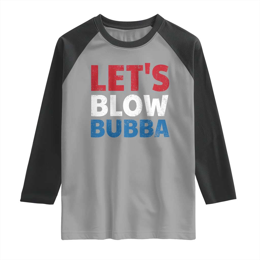 Let's Blow Bubba Raglan Shirt Donica Lewinsky Political Humor TS10 Sport Gray Black Print Your Wear