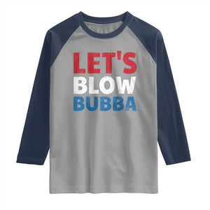 Let's Blow Bubba Raglan Shirt Donica Lewinsky Political Humor TS10 Sport Gray Navy Print Your Wear