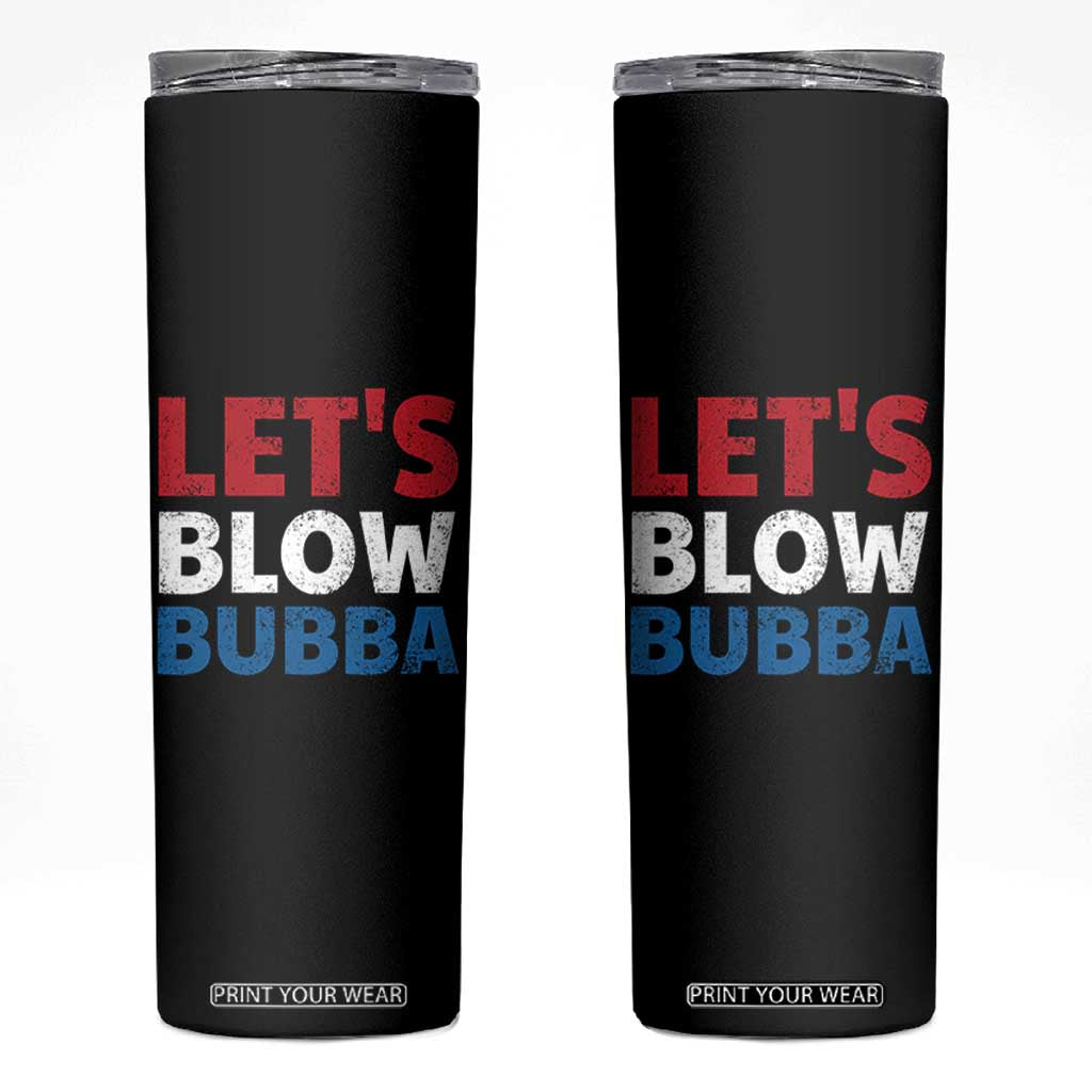 Let's Blow Bubba Skinny Tumbler Donica Lewinsky Political Humor TS10 Black Print Your Wear