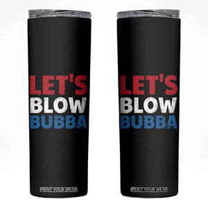 Let's Blow Bubba Skinny Tumbler Donica Lewinsky Political Humor TS10 Black Print Your Wear