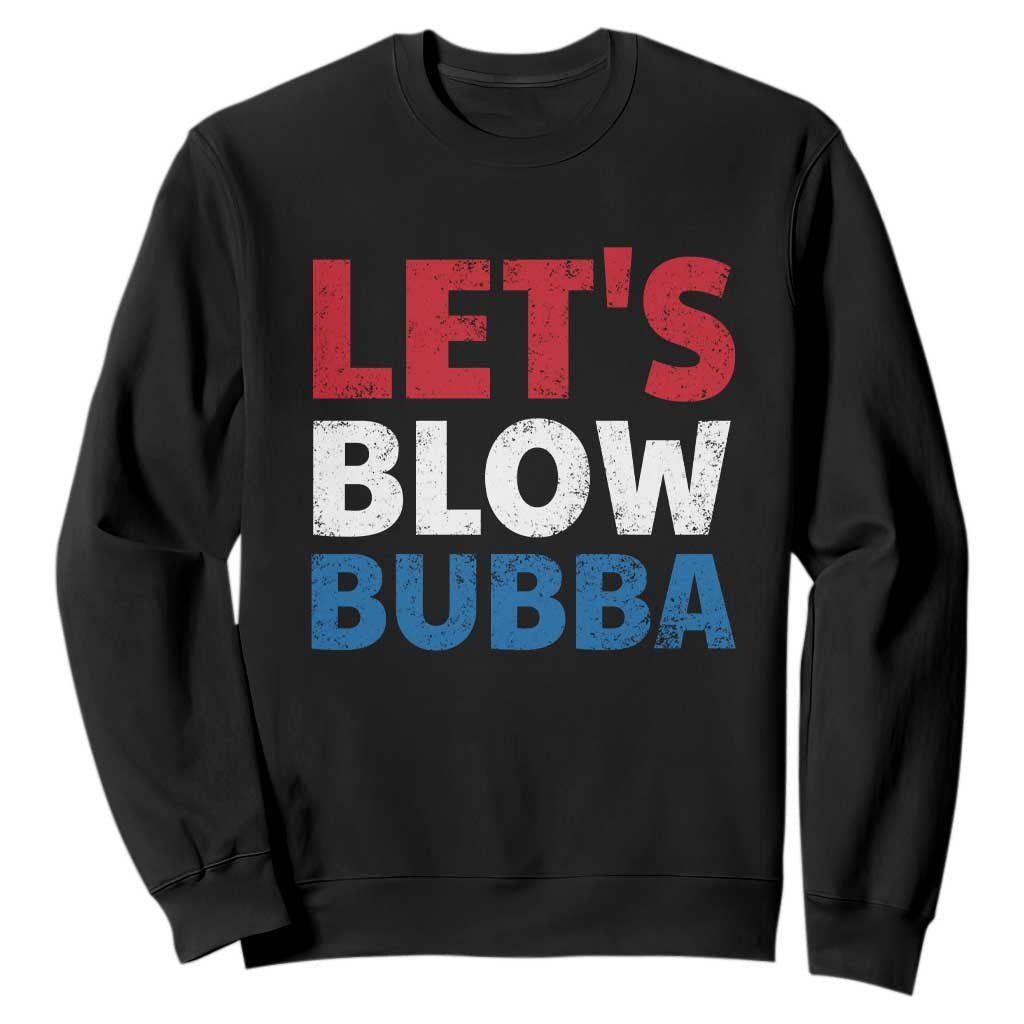 Let's Blow Bubba Sweatshirt Donica Lewinsky Political Humor TS10 Black Print Your Wear