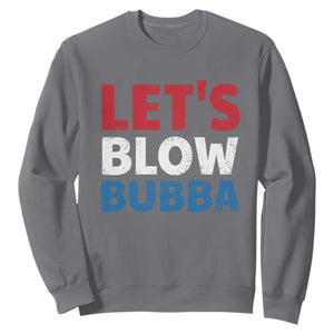 Let's Blow Bubba Sweatshirt Donica Lewinsky Political Humor TS10 Charcoal Print Your Wear