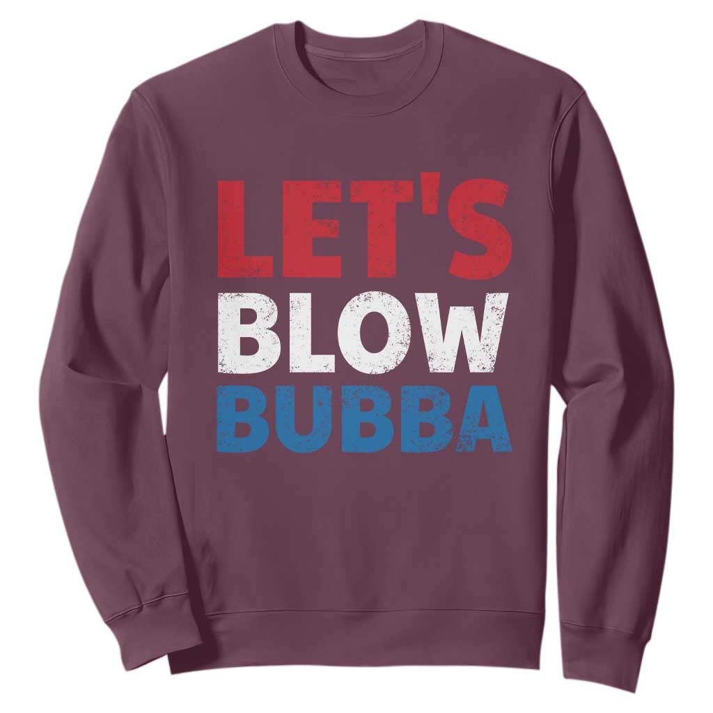 Let's Blow Bubba Sweatshirt Donica Lewinsky Political Humor TS10 Maroon Print Your Wear