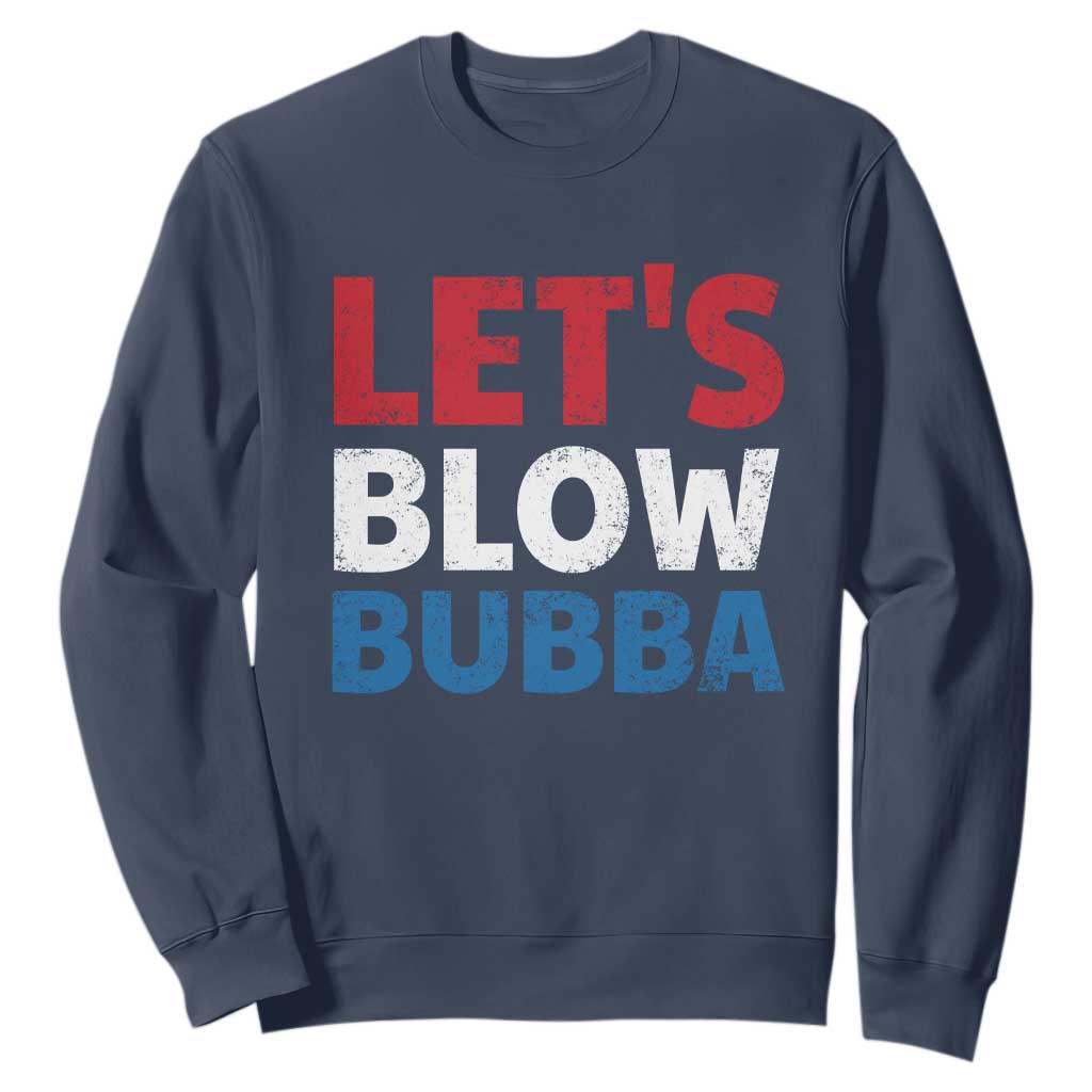 Let's Blow Bubba Sweatshirt Donica Lewinsky Political Humor TS10 Navy Print Your Wear