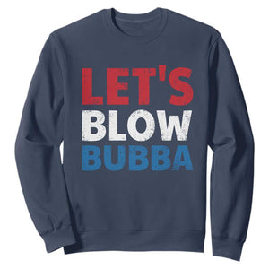 Let's Blow Bubba Sweatshirt Donica Lewinsky Political Humor TS10 Navy Print Your Wear