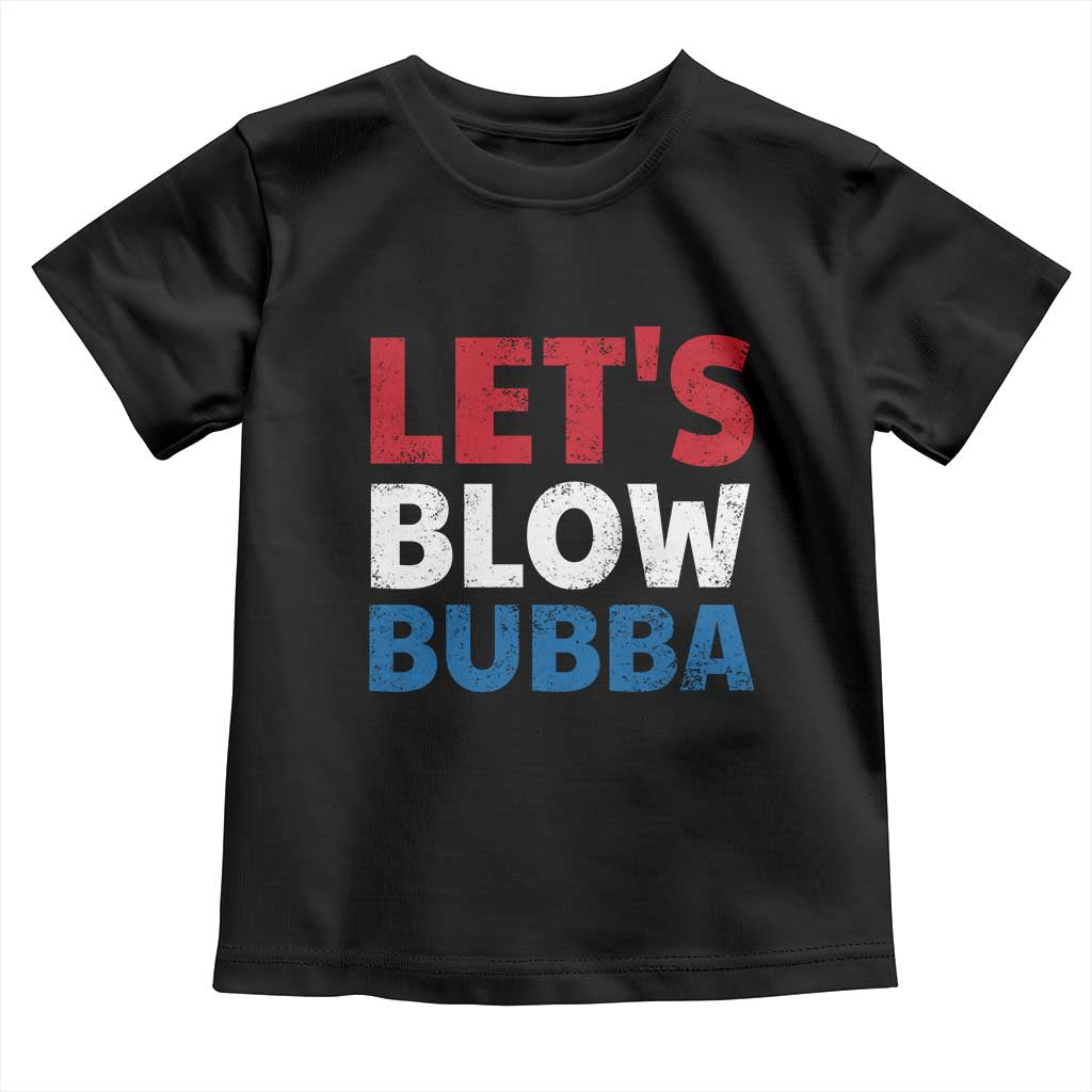 Let's Blow Bubba Toddler T Shirt Donica Lewinsky Political Humor TS10 Black Print Your Wear