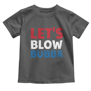Let's Blow Bubba Toddler T Shirt Donica Lewinsky Political Humor TS10 Dark Heather Print Your Wear
