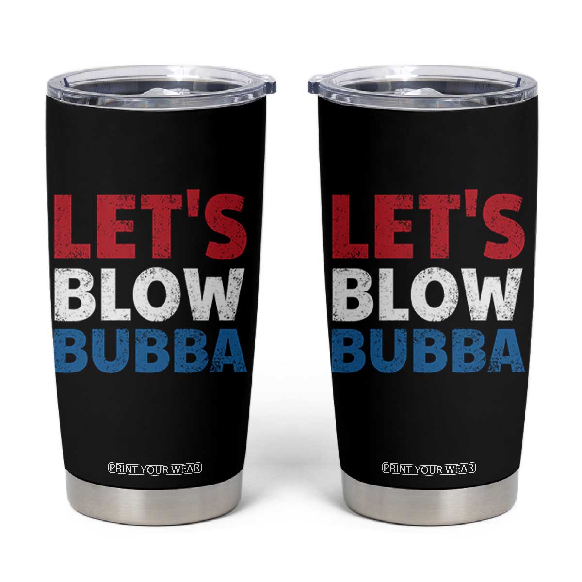 Let's Blow Bubba Tumbler Cup Donica Lewinsky Political Humor TS10 Black Print Your Wear