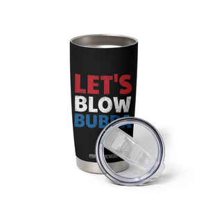Let's Blow Bubba Tumbler Cup Donica Lewinsky Political Humor TS10 Print Your Wear
