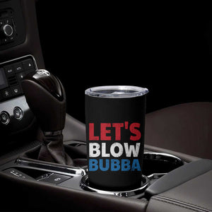 Let's Blow Bubba Tumbler Cup Donica Lewinsky Political Humor TS10 Print Your Wear