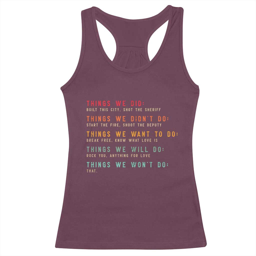 Retro Vintage Things We Did Didnt Want Will Wont Do Racerback Tank Top TS10 Maroon Print Your Wear