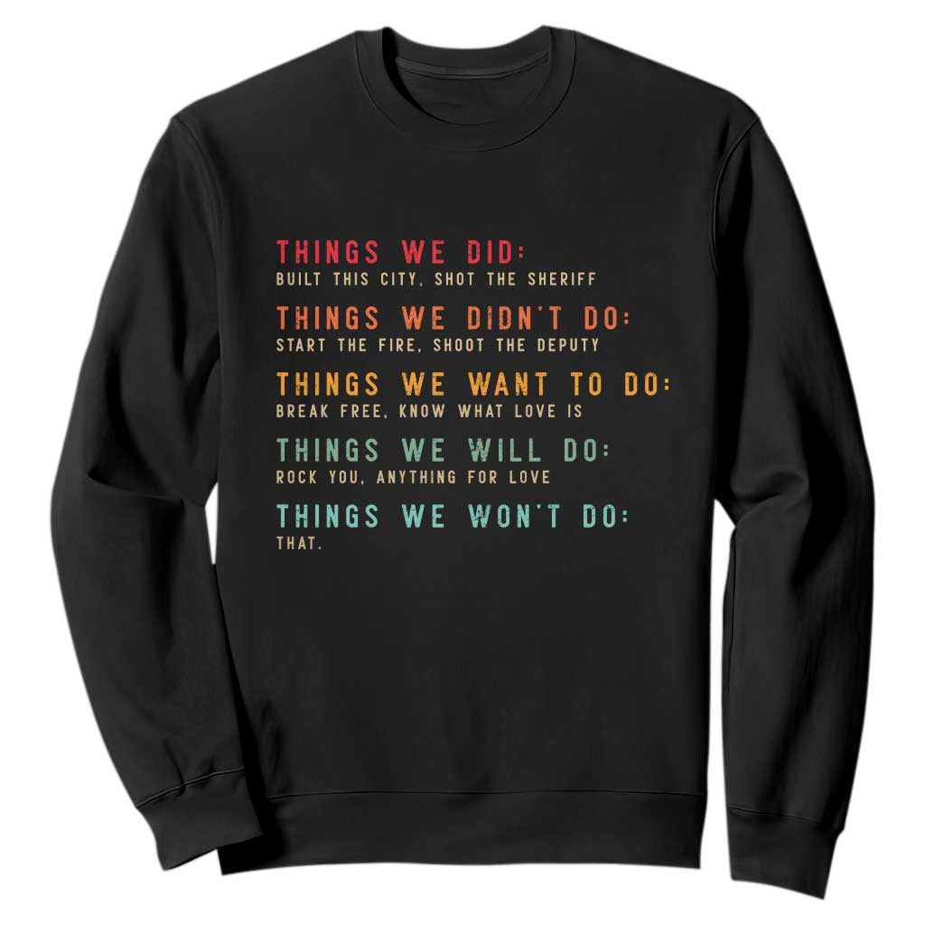 Retro Vintage Things We Did Didnt Want Will Wont Do Sweatshirt TS10 Black Print Your Wear