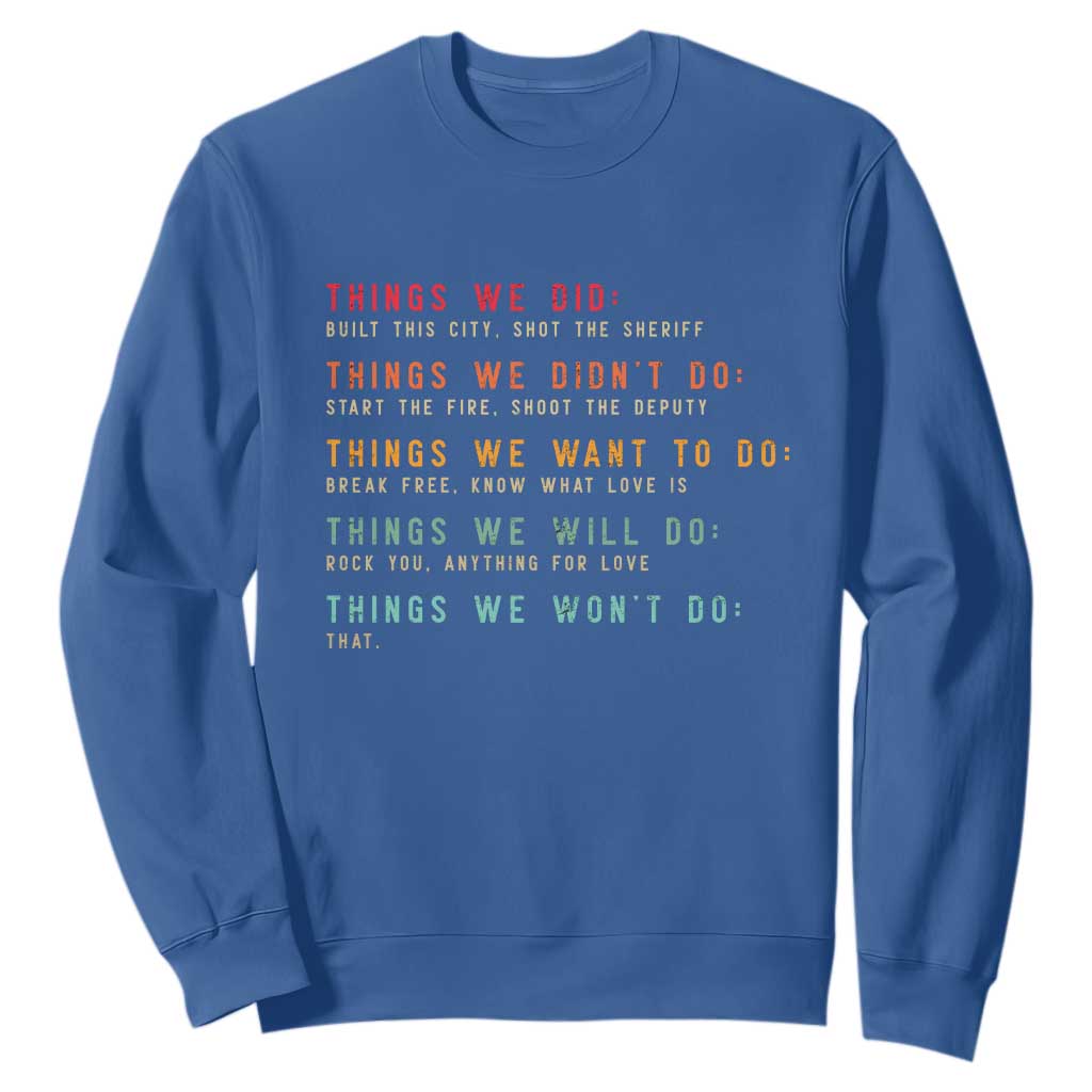 Retro Vintage Things We Did Didnt Want Will Wont Do Sweatshirt TS10 Royal Blue Print Your Wear