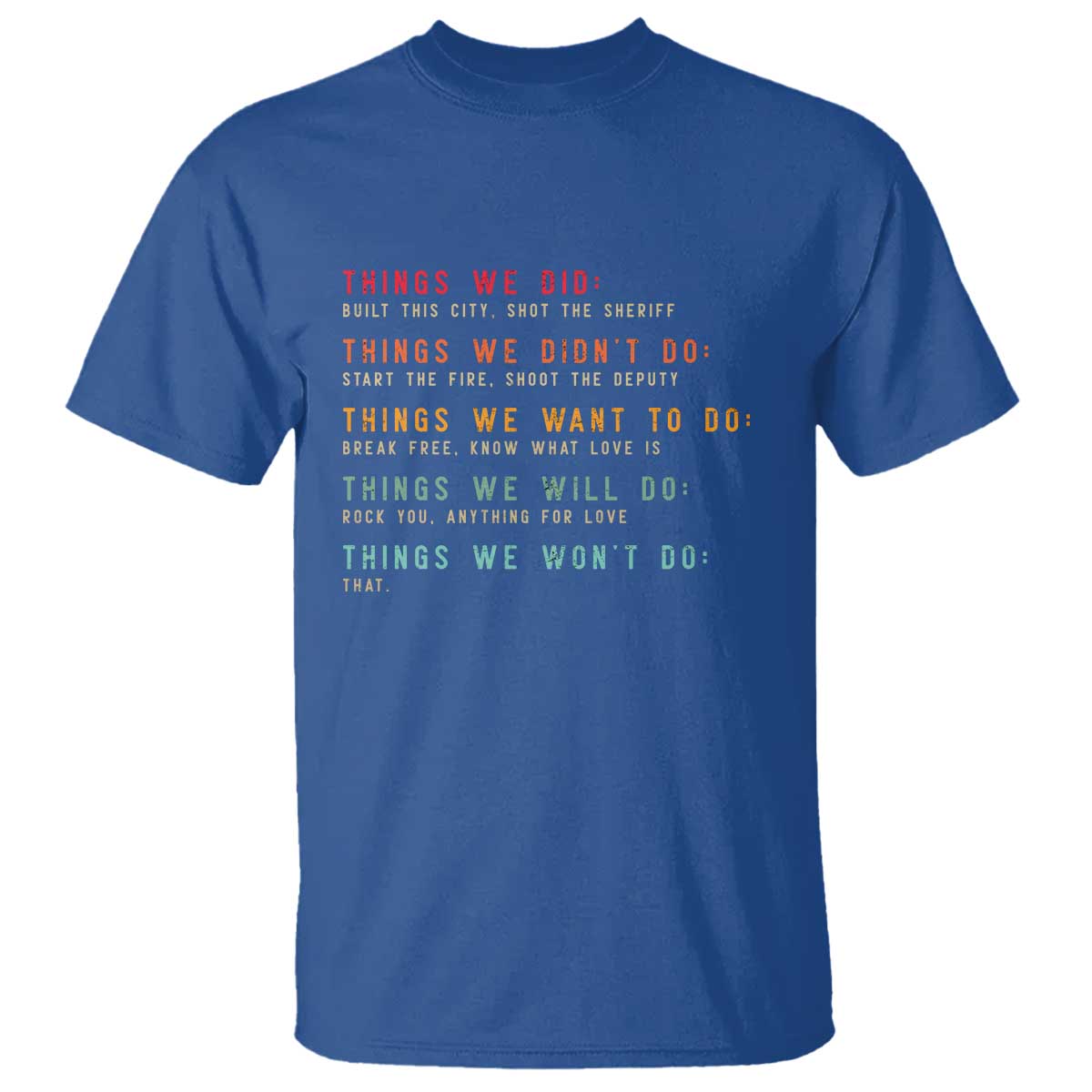 Retro Vintage Things We Did Didnt Want Will Wont Do T Shirt TS10 Royal Blue Print Your Wear