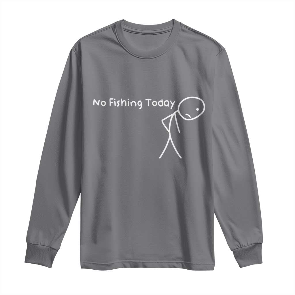 No Fishing Today Long Sleeve Shirt Funny Fishing Gifts Fathers Day TS10 Charcoal Print Your Wear