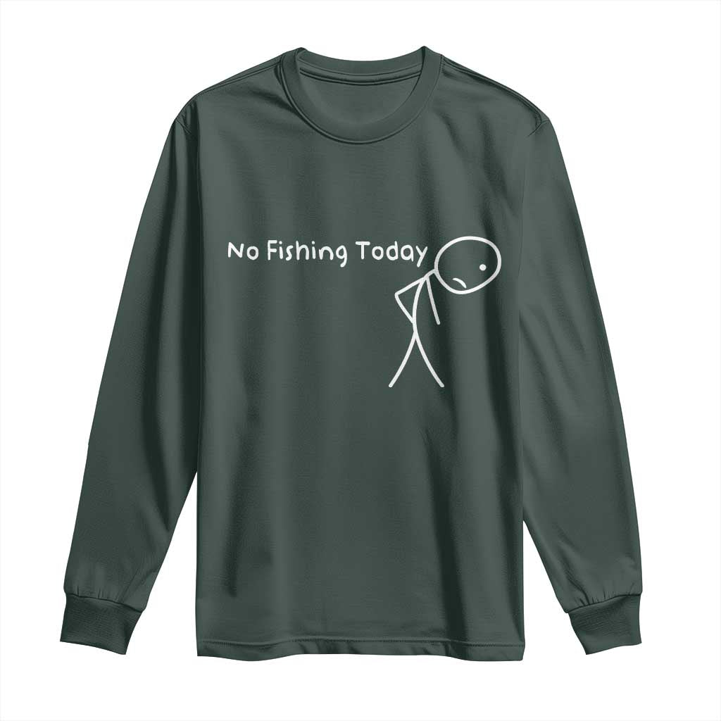 No Fishing Today Long Sleeve Shirt Funny Fishing Gifts Fathers Day TS10 Dark Forest Green Print Your Wear