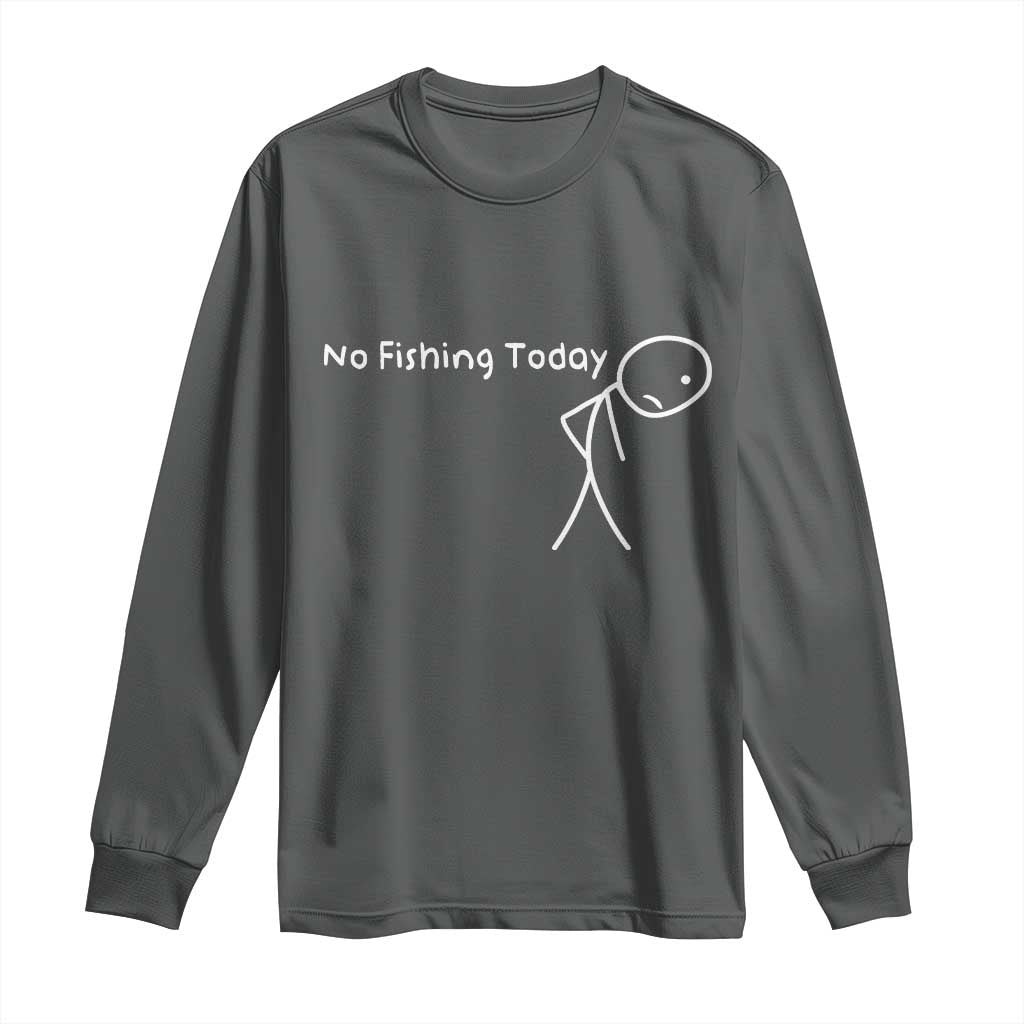 No Fishing Today Long Sleeve Shirt Funny Fishing Gifts Fathers Day TS10 Dark Heather Print Your Wear