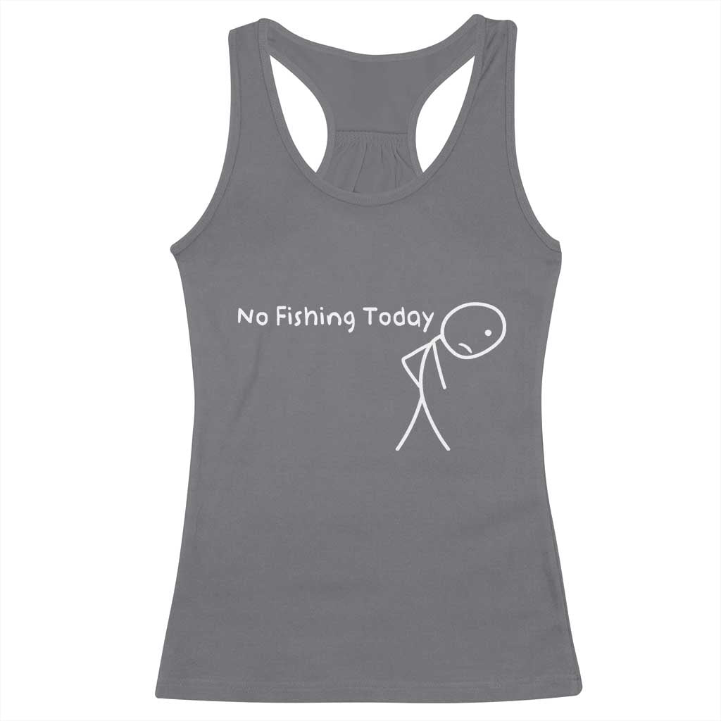 No Fishing Today Racerback Tank Top Funny Fishing Gifts Fathers Day TS10 Charcoal Print Your Wear